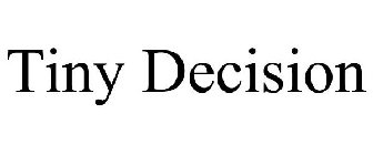 TINY DECISION