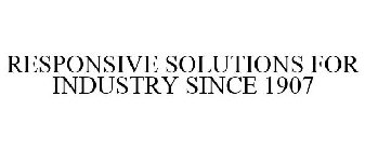 RESPONSIVE SOLUTIONS FOR INDUSTRY SINCE 1907