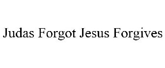 JUDAS FORGOT... JESUS FORGIVES
