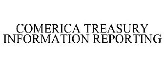 COMERICA TREASURY INFORMATION REPORTING