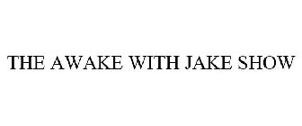 THE AWAKE WITH JAKE SHOW