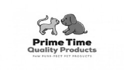 PRIME TIME QUALITY PRODUCTS PAW PURR-FECT PET PRODUCTS