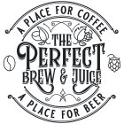 A PLACE FOR COFFE THE PERFECT BREW & JUICE A PLACE FOR BEER
