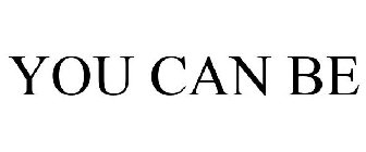 YOU CAN BE