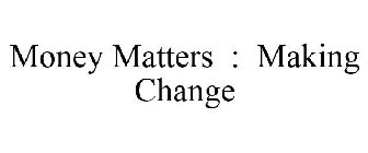 MONEY MATTERS : MAKING CHANGE