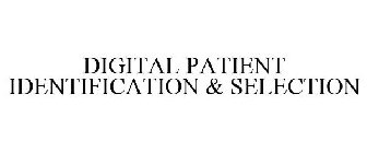 DIGITAL PATIENT IDENTIFICATION & SELECTION