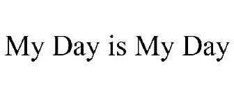 MY DAY IS MY DAY