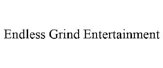 ENDLESS GRIND ENTERTAINMENT