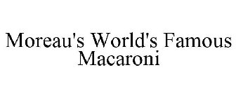 MOREAU'S WORLD'S FAMOUS MACARONI