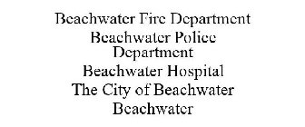 BEACHWATER FIRE DEPARTMENT BEACHWATER POLICE DEPARTMENT BEACHWATER HOSPITAL THE CITY OF BEACHWATER BEACHWATER