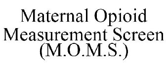 MATERNAL OPIOID MEASUREMENT SCREEN (M.O.M.S.)