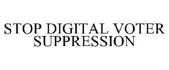 STOP DIGITAL VOTER SUPPRESSION
