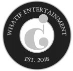 G WHATIF ENTERTAINMENT EST. 2018