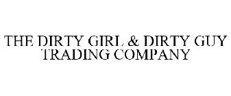THE DIRTY GIRL & DIRTY GUY TRADING COMPANY