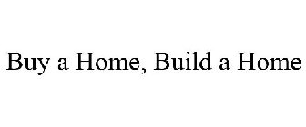 BUY A HOME, BUILD A HOME