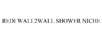 REDI WALL2WALL SHOWER NICHE
