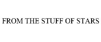 FROM THE STUFF OF STARS