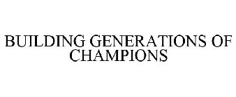 BUILDING GENERATIONS OF CHAMPIONS