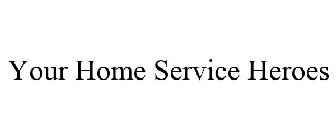 YOUR HOME SERVICE HEROES