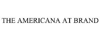 THE AMERICANA AT BRAND