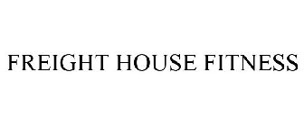 FREIGHT HOUSE FITNESS