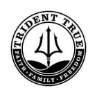 TRIDENT TRUE FAITH · FAMILY · FREEDOM