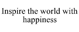 INSPIRE THE WORLD WITH HAPPINESS