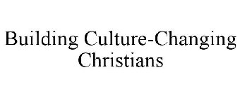 BUILDING CULTURE-CHANGING CHRISTIANS
