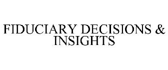 FIDUCIARY DECISIONS & INSIGHTS