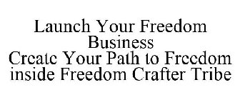 LAUNCH YOUR FREEDOM BUSINESS CREATE YOUR PATH TO FREEDOM INSIDE FREEDOM CRAFTER TRIBE