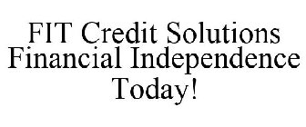 FIT CREDIT SOLUTIONS FINANCIAL INDEPENDENCE TODAY!