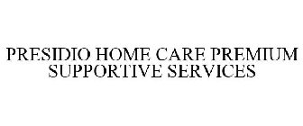 PRESIDIO HOME CARE PREMIUM SUPPORTIVE SERVICES