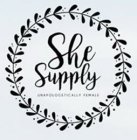 SHE SUPPLY UNAPOLOGETICALLY FEMALE