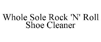 WHOLE SOLE ROCK 'N' ROLL SHOE CLEANER