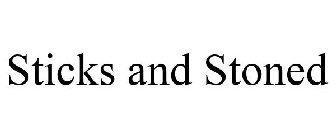 STICKS AND STONED
