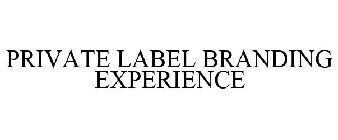 PRIVATE LABEL BRANDING EXPERIENCE