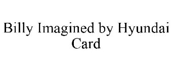BILLY IMAGINED BY HYUNDAI CARD
