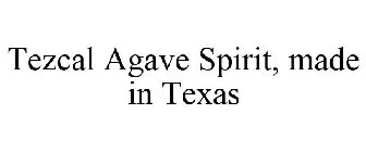 TEZCAL AGAVE SPIRIT, MADE IN TEXAS