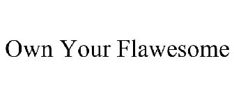 OWN YOUR FLAWESOME