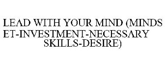LEAD WITH YOUR MIND (MINDSET-INVESTMENT-NECESSARY SKILLS-DESIRE)