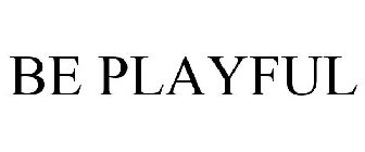 BE PLAYFUL