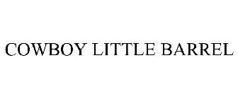 COWBOY LITTLE BARREL