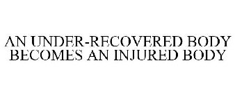 AN UNDER-RECOVERED BODY BECOMES AN INJURED BODY