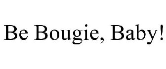 BE BOUGIE, BABY!