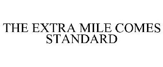 THE EXTRA MILE COMES STANDARD