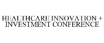 HEALTHCARE INNOVATION + INVESTMENT CONFERENCE