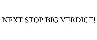 NEXT STOP BIG VERDICT!