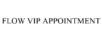 FLOW VIP APPOINTMENT