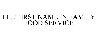 THE FIRST NAME IN FAMILY FOOD SERVICE