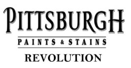 PITTSBURGH PAINTS & STAINS REVOLUTION